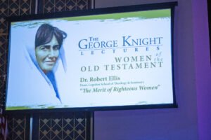 The George Knight Lectures highlighted Women of the Old Testament.