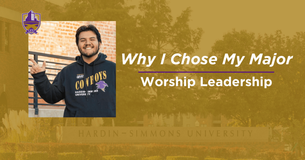 Why I Chose My Major: Worship Leadership - Hardin-Simmons University